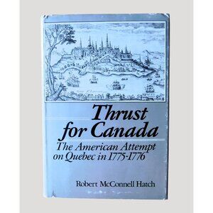 Thrust For Canada The American Attempt On Quebec By Robert Hatch 1979 HBDJ